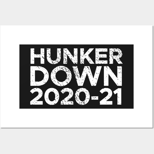 Hunker Down Quarantine Stay At Home 2020-2021 Wall Art by BraaiNinja